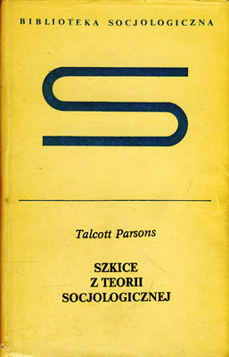 Parsons Talcott Szkice Z Teorii Socjologicznej Mojasocjologia